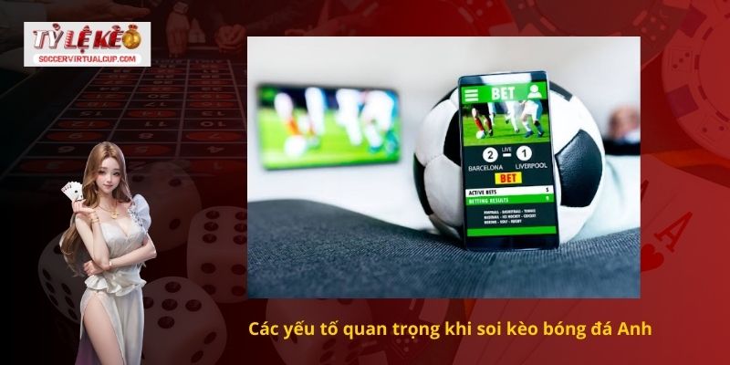 Các yếu tố quan trọng khi soi kèo bóng đá Anh
