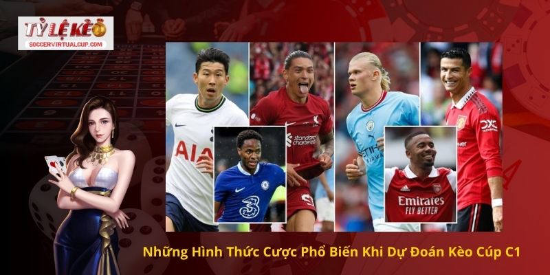 Những Hình Thức Cược Phổ Biến Khi Dự Đoán Kèo Cúp C1 